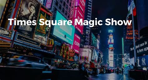 Captivating Audiences: The Spellbinding Times Square Magic Show
